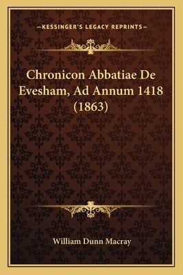 Chronicon Abbatiae De Evesham, Ad Annum 1418 (1... [Latin] 1168135257 Book Cover