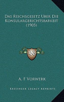 Das Reichsgesetz Uber Die Konsulargerichtsbarke... [German] 1167802306 Book Cover