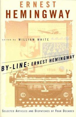 By-Line Ernest Hemingway: Selected Articles and... 0684839059 Book Cover
