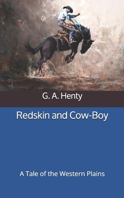 Redskin and Cow-Boy: A Tale of the Western Plains B0875XG2H7 Book Cover