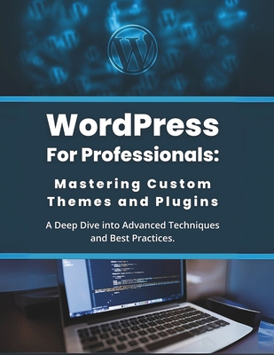 WordPress for Professionals: Mastering Custom T... B0DWSSGRGH Book Cover