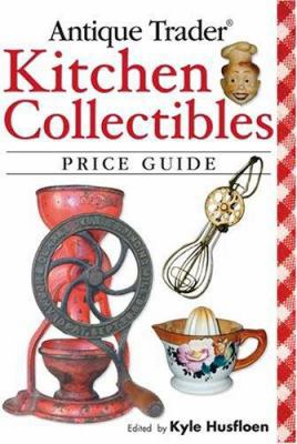 Antique Trader Kitchen Collectibles Price Guide 089689567X Book Cover