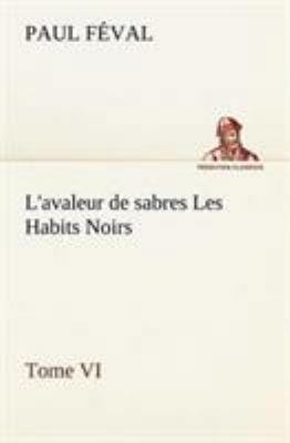 L'avaleur de sabres Les Habits Noirs Tome VI [French] 3849135608 Book Cover