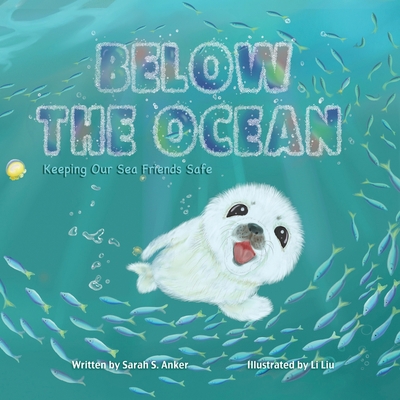 Below the Ocean: Keeping Our Sea Friends Safe 1955796009 Book Cover