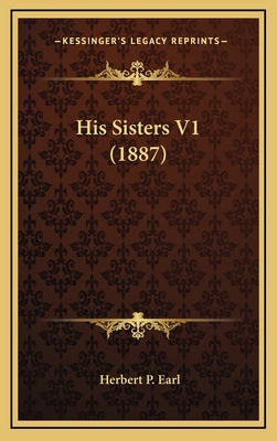 His Sisters V1 (1887) 1166655881 Book Cover