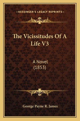 The Vicissitudes Of A Life V3: A Novel (1853) 116515434X Book Cover