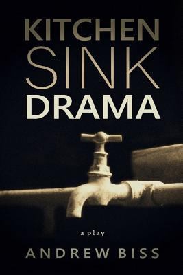 Kitchen Sink Drama: A Play 1546771360 Book Cover