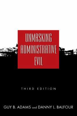 Unmasking Administrative Evil 0765623307 Book Cover