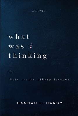What Was I thinking?: Soft truths. Sharp lessons. B0GPKKTX11 Book Cover