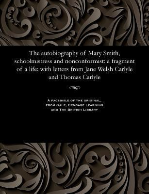 The Autobiography of Mary Smith, Schoolmistress... 1535811773 Book Cover