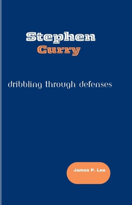 Stephen Curry: Dribbling Through Defenses            Book Cover