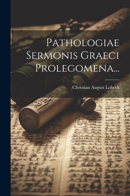 Pathologiae Sermonis Graeci Prolegomena... [Latin] 1021601942 Book Cover
