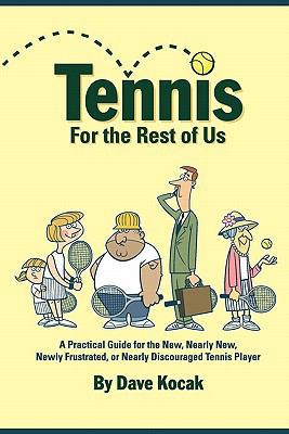 Tennis For The Rest Of Us: A Practical Guide Fo... 0615201431 Book Cover