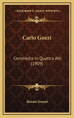 Carlo Gozzi: Commedia In Quattro Atti (1909) [Italian] 1166514463 Book Cover