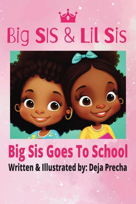 Big Sis & Lil Sis: Big Sis Goes To School B0BVCTPNY8 Book Cover