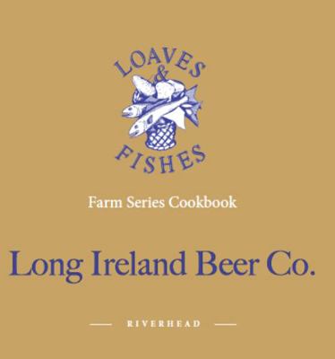 Loaves and Fishes Farm Series Cookbook, Long Ireland Beer Co. : Riverhead