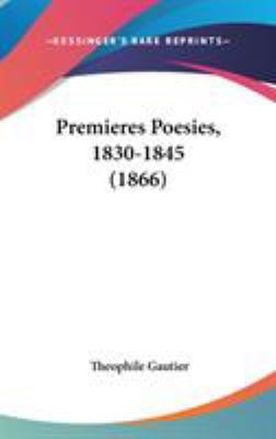 Premieres Poesies, 1830-1845 (1866) 1437280927 Book Cover