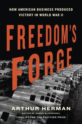 Freedom's Forge: How American Business Produced... 1400069645 Book Cover