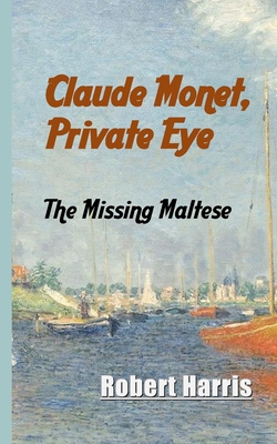 Claude Monet, Private Eye: The Missing Maltese B084DGDRC9 Book Cover