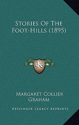 Stories Of The Foot-Hills (1895) 1164306944 Book Cover