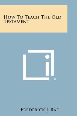 How to Teach the Old Testament 1494059789 Book Cover