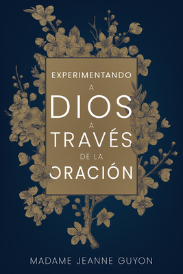 Experimentando a Dios a Través de la Oración [Spanish] B0C8C8VCH6 Book Cover