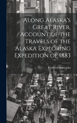 Along Alaska's Great River, Account of the Trav... 1020072202 Book Cover