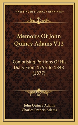 Memoirs Of John Quincy Adams V12: Comprising Po... 1168267501 Book Cover