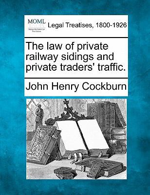 The Law of Private Railway Sidings and Private ... 1240125704 Book Cover