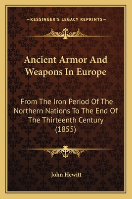 Ancient Armor And Weapons In Europe: From The I... 1165936747 Book Cover