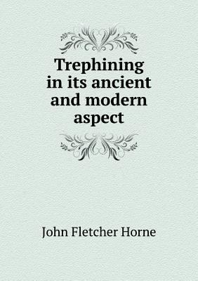 Trephining in its ancient and modern aspect 5518924348 Book Cover