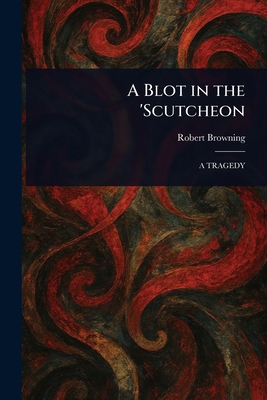 A Blot in the 'Scutcheon 1023098733 Book Cover
