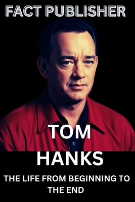 Tom Hanks the Life from Beginning to the End            Book Cover