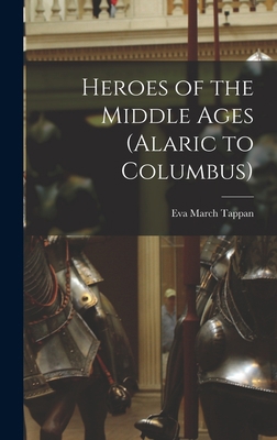 Heroes of the Middle Ages (Alaric to Columbus) 1015461638 Book Cover