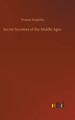 Secret Societies of the Middle Ages 3752385499 Book Cover