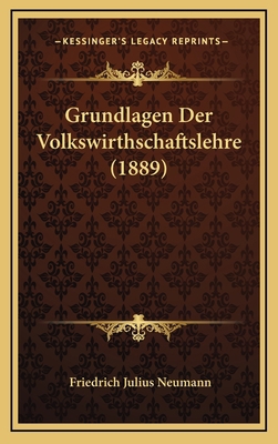 Grundlagen Der Volkswirthschaftslehre (1889) [German] 1168567483 Book Cover