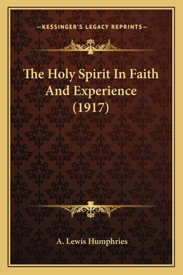 The Holy Spirit In Faith And Experience (1917) 1164029541 Book Cover