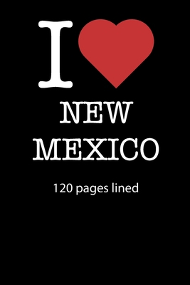 I love New Mexico notebook 120 pages lined: I love New Mexico notebook lined I love New Mexico diary I love New Mexico booklet I love New Mexico ... journal 120 pages 6x9 inches ca. DIN A5