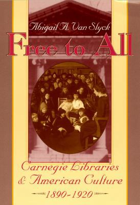 Free to All: Carnegie Libraries & American Cult... 0226850323 Book Cover