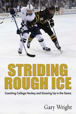 Striding Rough Ice: Coaching College Hockey and... 1578691001 Book Cover