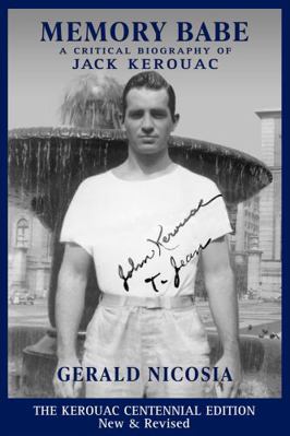 Memory Babe the Kerouac Centennial Edition : A Critical Biography of Jack Kerouac