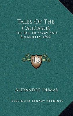 Tales of the Caucasus: The Ball of Snow, and Su... 1165043351 Book Cover