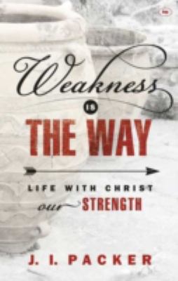 Weakness is the Way: Life with Christ Our Strength 1844748715 Book Cover