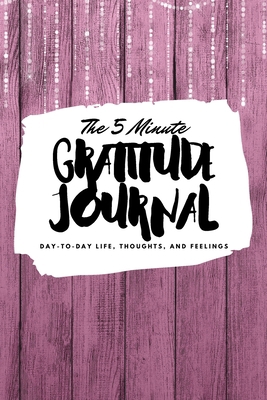 The 5 Minute Gratitude Journal: Day-To-Day Life... 1222218364 Book Cover