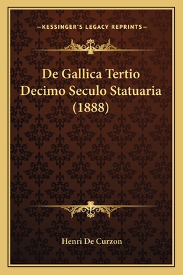 De Gallica Tertio Decimo Seculo Statuaria (1888) [Latin] 1167455908 Book Cover