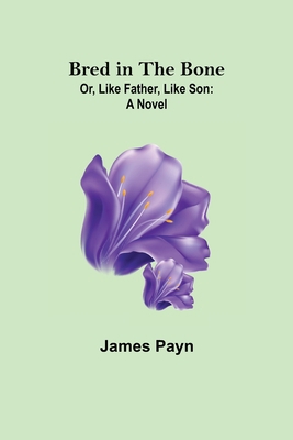 Bred in the Bone; Or, Like Father, Like Son 9355891954 Book Cover