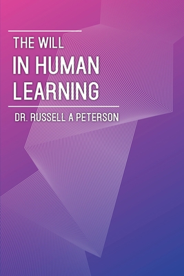 The Will In Human Learning 1941489974 Book Cover