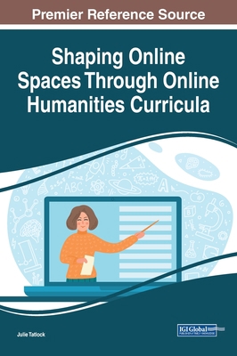 Shaping Online Spaces Through Online Humanities... 1668440555 Book Cover