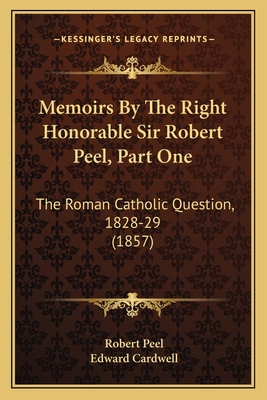 Memoirs By The Right Honorable Sir Robert Peel,... 1164100904 Book Cover