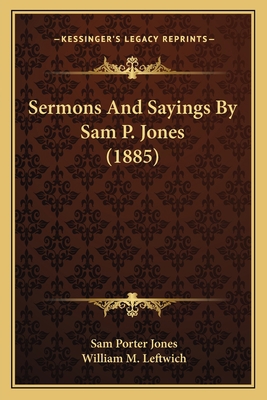 Sermons And Sayings By Sam P. Jones (1885) 1165790920 Book Cover